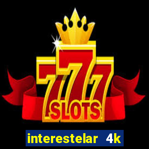 interestelar 4k dublado download
